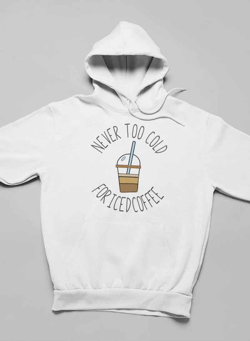 Never Too Cold for Iced Coffee Hoodie