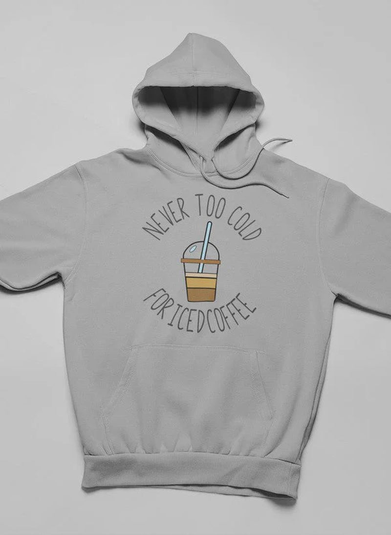 Never Too Cold for Iced Coffee Hoodie