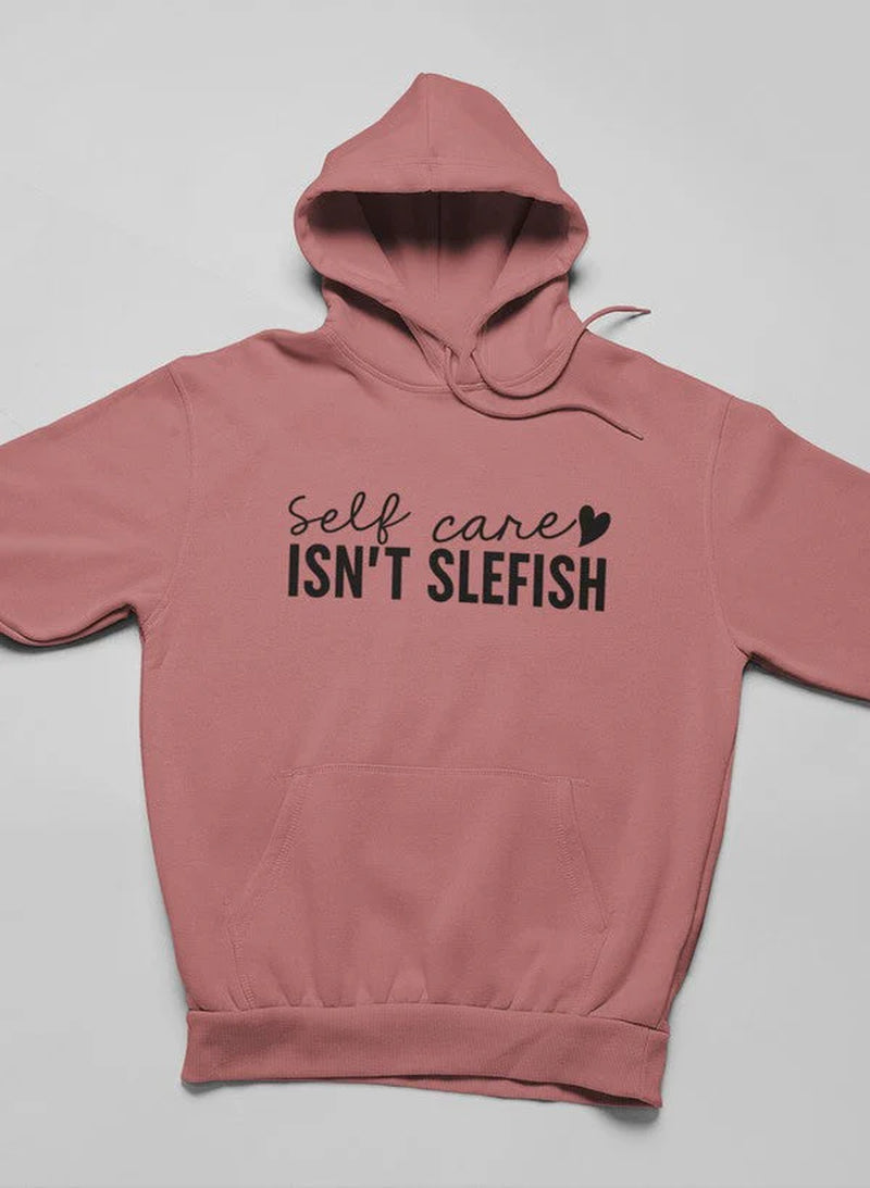 Self Care Isn'T Selfish Hoodie