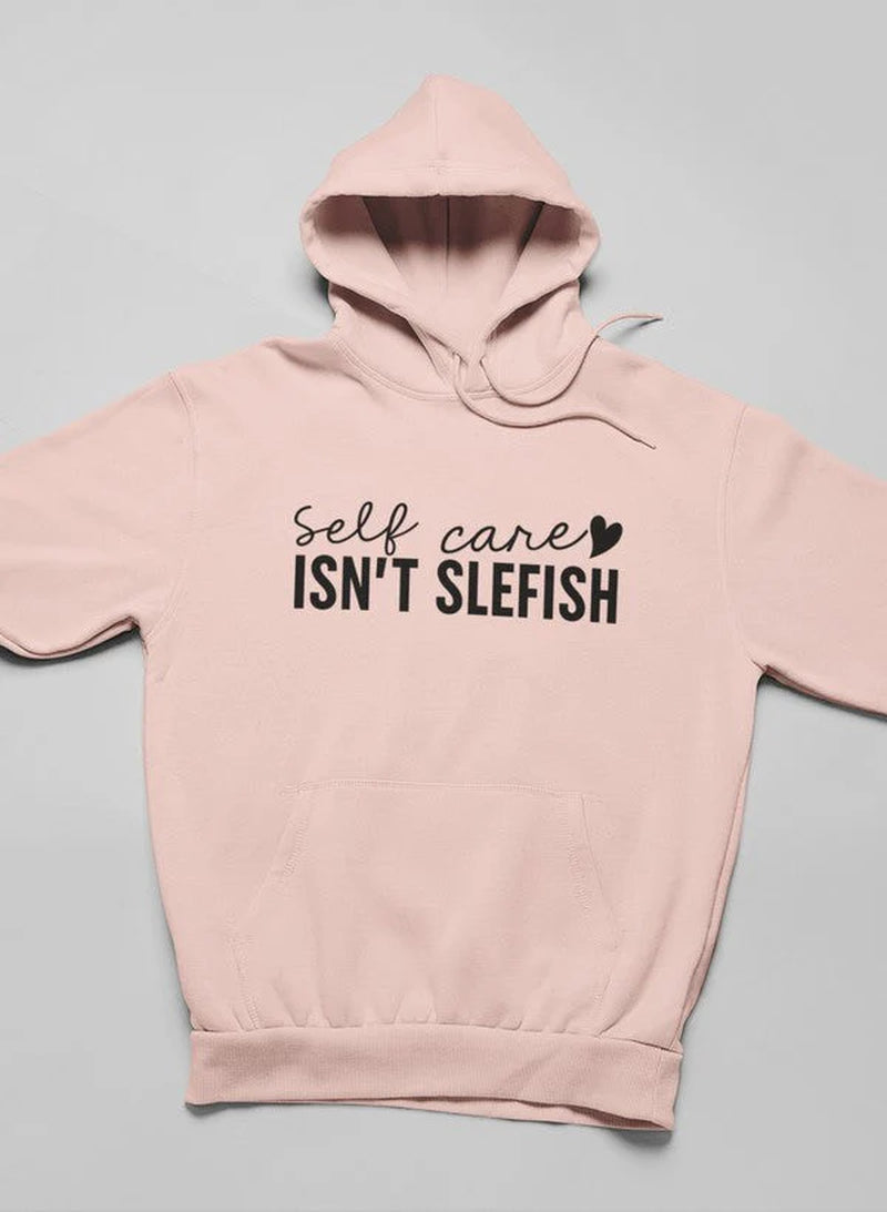 Self Care Isn'T Selfish Hoodie