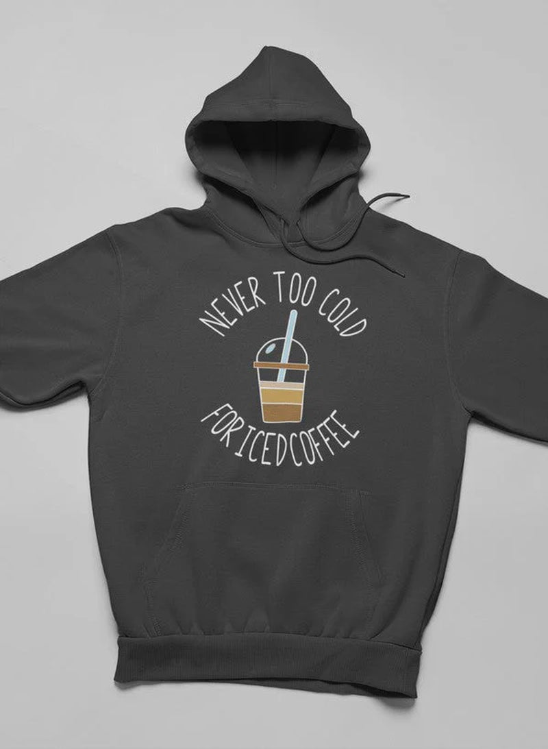 Never Too Cold for Iced Coffee Hoodie